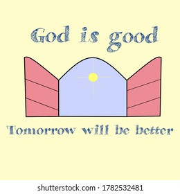 Vector design illustration. Life motivation, with the words "God is good. Tomorrow will be better".