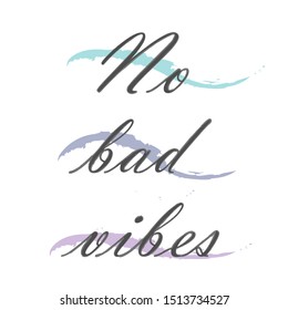 Vector design inspires a positive attitude. Motivational banner calling to be cheerful. Inscription no bad vibes for printing.