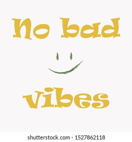Vector design inspires a positive attitude. Motivational banner calling to be cheerful. Inscription no bad vibes for printing on light background.