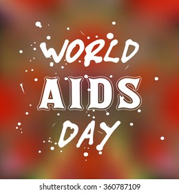 Vector design. Lettering on blurred background. Retro doodle style lettering. Conceptual handwritten phrase. World Aids Day. Abstract mesh blurred background. Typographical template of poster.