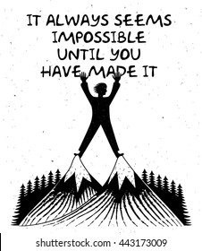 Vector design. A man stands on top of a mountain. Lettering composition. Phrase: It always seems impossible until you have made it. Poster with lettering quote. Hipster style. Trendy t-shirt print.