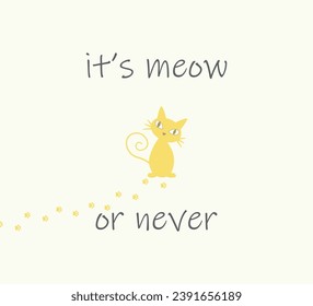 vector design with it's meow or never text, cartoon cat and paw prints on white background