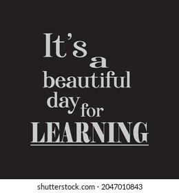 Vector design motivational quote. It's a beautiful day for learning design. Design for print, t-shirt, cards, wallpaper, posts, emblems, etc.