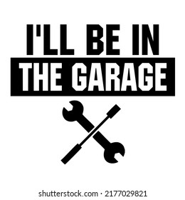 is a vector design for printing on various surfaces like t shirt, mug etc.
i'll be in the garage