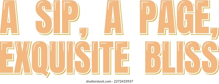 A vector design of the quote "A sip, a page, exquisite bliss" with elegant lettering.