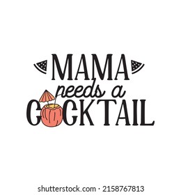 Vector design of sticker with inscription Mama Needs A Cocktail for Mother Day celebration on white isolated background