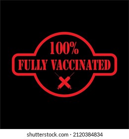 Vector design with the tagline " 100% FULLY VACCINATED ''. suitable as posters, t-shirt designs, and healtccare medical visual content 