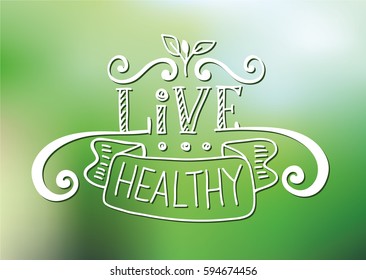 Vector design template with hand-lettering text - live healthy - motivational and inspirational poster on blur green background. Card for health and fitness centers, studios, organic good stores