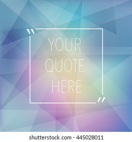 Vector design template. A white square frame for a quote on a colorful abstract geometric polygonal background
