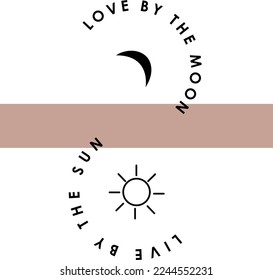 Vector design that says love by the moon, live by the sun 