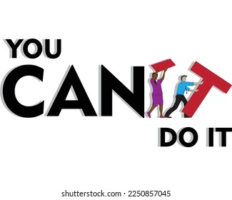 vector design with the words YOU CAN'T DO IT in which two men and women in business attire are pushing the letter T so that it changes the sentence to YOU ​​CAN DO IT