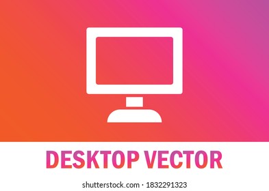 Vector of desktop icon isolated on gradient background. For designer.
