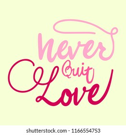 Vector digitally hand-written calligraphy, phrase "Never Quit Love".