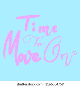 Vector digitally hand-written calligraphy, phrase "Time To Move On".