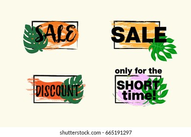 Vector discount banners set. Hand painted grunge sale buttons with paintbrush smears, tropical leaves and text: Sale, Discount, Only for the Short Time. Promo, advertising illustration, special offer.