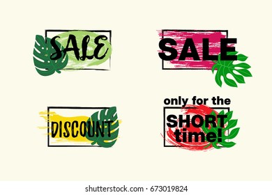 Vector discount banners set. Hand painted grunge sale buttons with paintbrush smears, tropical leaves and text: Sale, Discount, Only for the Short Time. Promo, advertising illustration, special offer.