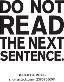 A vector of DO NOT READ THE NEXT SENTENCE. YOU LITTLE REBEL 