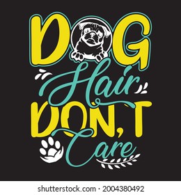 Vector dog t-shirt design, Dog hair don't care.