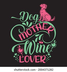 Vector dog t-shirt design, Dog mother wine lover.