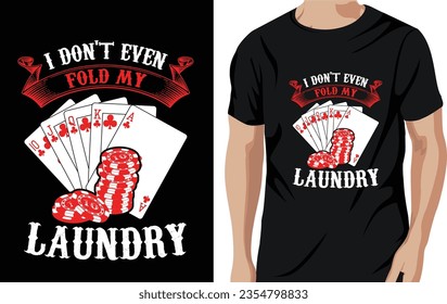 Vector i don't even fold laundry poker quotes t shirt design vector graphic