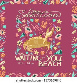 Vector doodle Crab with shell, sea stars, sea weed and corals and lettering “this is Sebastian, he is waiting for you on the beach” for cards, invitation, banner, poster