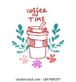 Vector doodle illustration. Coffee cup takeaway with floral decor, lettering Coffee time. Spring mood.