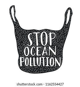 Vector doodle isolated black and white illustration with plastic bag silhouette and lettering text - Stop Ocean Pollution. Ecology typography motivational poster
