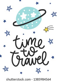Vector doodle poster with phrase, planet and decor elements. Typography summer card, color image. Design for t-shirt and prints. Time to travel.