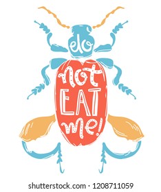 Vector doodle print with big decorative tropic bug. Do not eat me, hand lettering, trendy illustration. Scandinavian style.