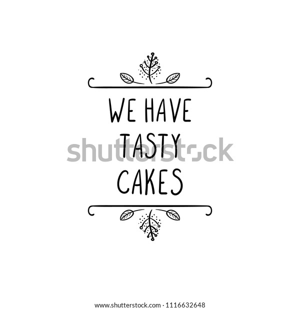 Vector Doodle Sign: We Have Tasty\
Cakes, Advertising Template, Black Lines on White\
Background.