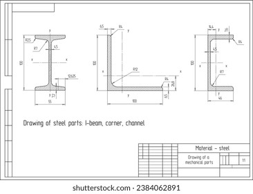 Vector drawing with dimensions 
of a steel mechanical parts: I-beam, corner, channel.
Engineering cad scheme. Mechanic background.