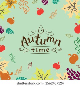 Vector drawing in doodle style with lettering composition "Autumn time". Background with leaves, apples and cones.