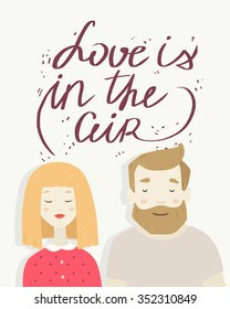 Vector drawing hipster man and woman in love with calligraphy text Love is in the air in flat modern design
