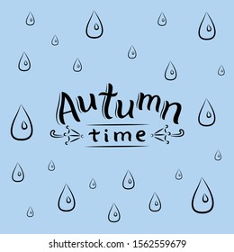 Vector drawing with lettering composition "Autumn time". Background with drops.