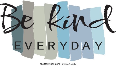 Vector drawing, motivating phrase, be kind every day. Print for t-shirt, poster, banner.