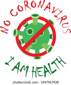 Vector drawing no coronavirus i am healthy green virus red stop sign can be printed on a t-shirt or sticker. No covid 19. Sign of health and happiness
