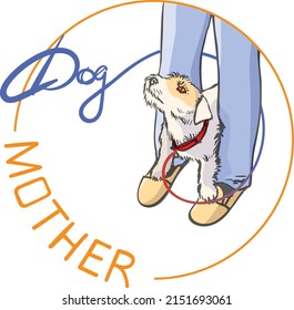 Vector drawing of a small terrier at the feet of the hostess and the inscription DOG MOTHER.
