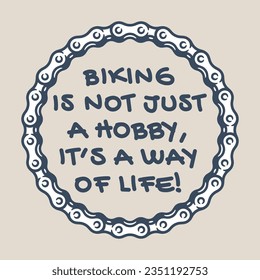 Vector drawn circle using hand drawn cyclo chain. An inscription in the middle. Text: BIKING IS NOT JUST A HOBBY, IT’S A WAY OF LIFE! Isolated on white background.