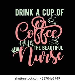 Vector Drink a cup of coffee with the beautiful Nurse-Nurse-Nursing t-shirt Design For Nurse.