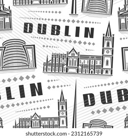 Vector Dublin Seamless Pattern, repeating background with illustration of famous european dublin city scape on white background for bed linen, monochrome line art urban poster with black word dublin