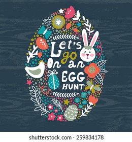 Vector Easter background with egg from cute elements: bunny, bird, branches, flowers, berries, butterflies and text "Let's go on an egg hunt". Bright holiday card. Childish background. 