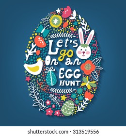 Vector Easter background with egg made from different elements: rabbit, hen, eggs, flowers, leaves, branches, dots and hand written text "Let's go on an egg hunt". Holiday card. Flat design.