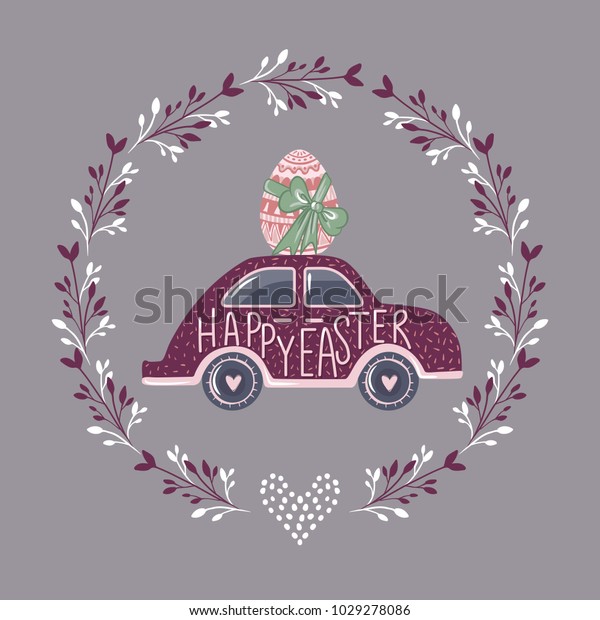 Vector Easter car with egg. Greeting card. Spring\
illustration.  Funny design. Happy Easter hand drawn text. Cute\
holidays art.
