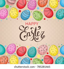 Vector Easter festive background with frame of colorful eggs, confetti, Happy Easter lettering. Doodle easter eggs with stripes, dots, flowers, leaves. Spring background