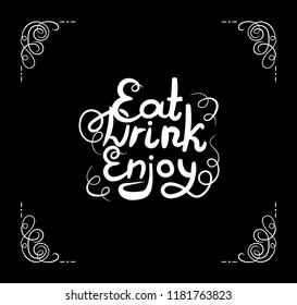 Vector Eat, Drink, Enjoy Lettering, Calligraphic Inscription and Filigree Corners, White Lines on Black Background, Chalk Board Backdrop.