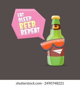 Vector Eat sleep beer repeat vector concept illustration or summer poster with cartoon funky beer bottle character with sunglasses isolated on grey background. Vector funny beer label or poster design