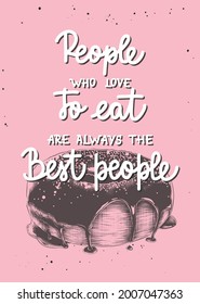 Vector eating inspirational food poster, kitchen wall decoration, t-shirt print. People who love to eat are always the best people, brush calligraphy with engraved donut sketch. Handwritten lettering.