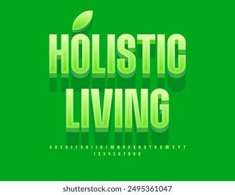 Vector eco concept Holistic Living. Modern Green 3D Font. Elegant Alphabet Letters and Numbers set.