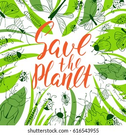 Vector eco-friendly card. Green background with grass, beetles and butterfly. Handwritten inscription Save the planet. Modern calligraphy. Brush lettering. Hand drawn bugs. Frame.