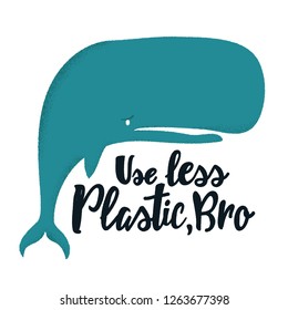 Vector ecology illustration with blue whale and lettering text - Use less Plastic, Bro. Global warming and ocean pollution typography print design with eco message